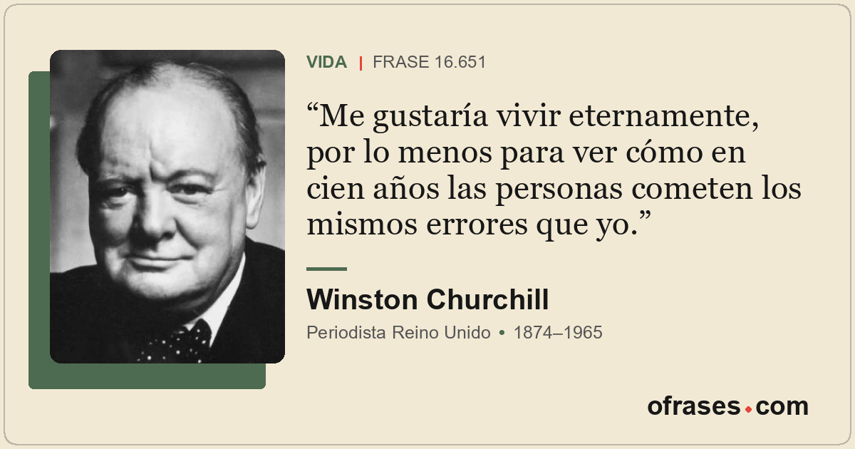 Me gustaría vivir eternamente, por lo menos para ver cómo en cien años las perso...