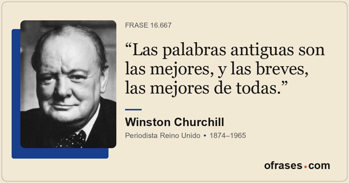 Las palabras antiguas son las mejores, y las breves, las mejores de todas.