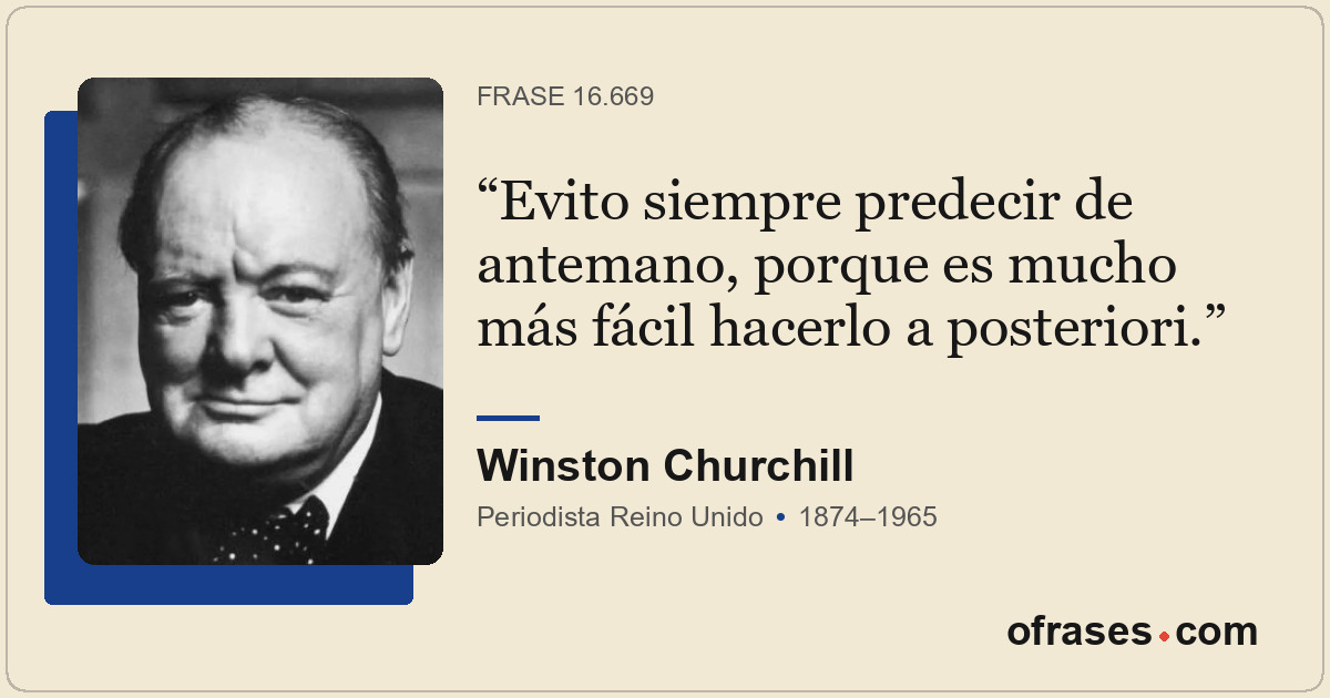 Evito siempre predecir de antemano, porque es mucho más fácil hacerlo a posterio...