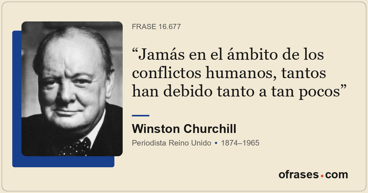 Jamás en el ámbito de los conflictos humanos, tantos han debido tanto a tan poco...