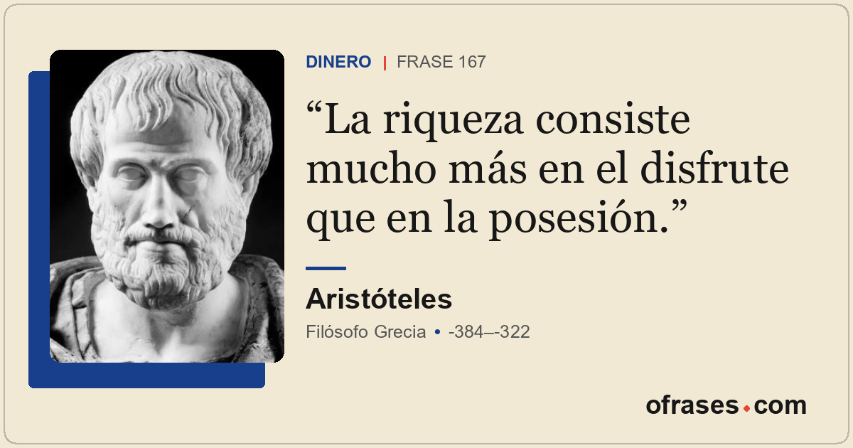 La riqueza consiste mucho más en el disfrute que en la posesión.