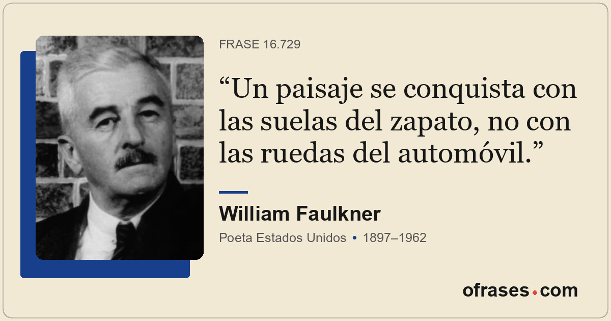 Un paisaje se conquista con las suelas del zapato, no con las ruedas del automóv...