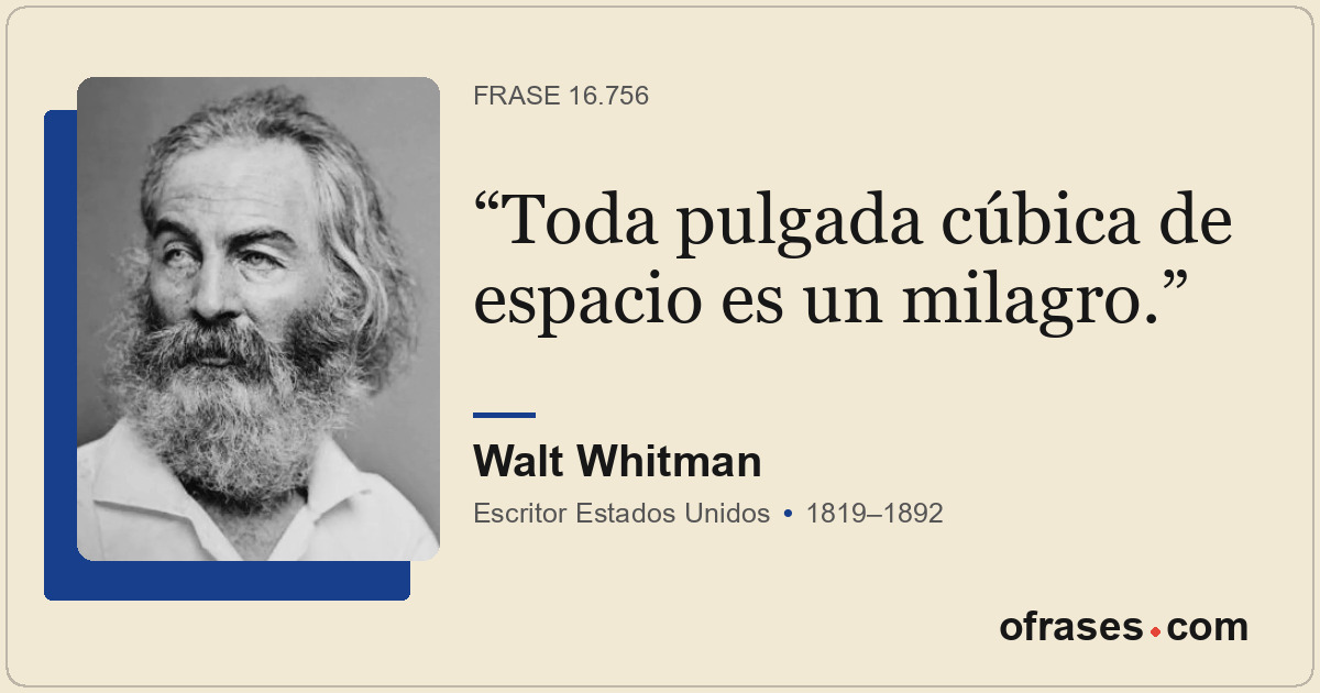 Toda pulgada cúbica de espacio es un milagro.