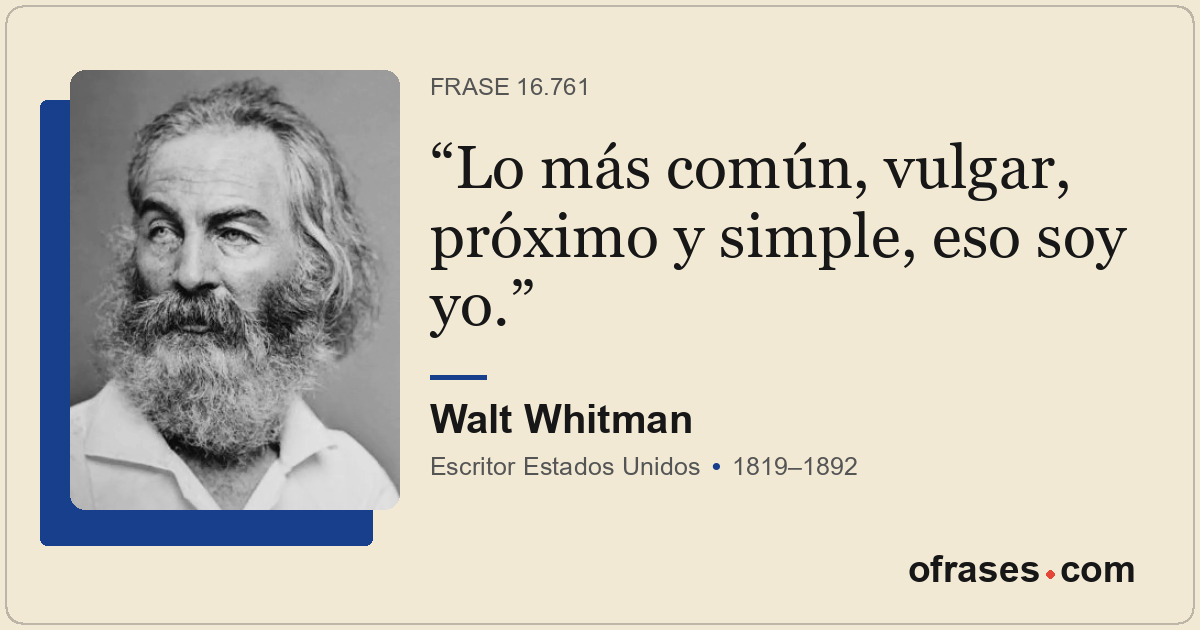Lo más común, vulgar, próximo y simple, eso soy yo.