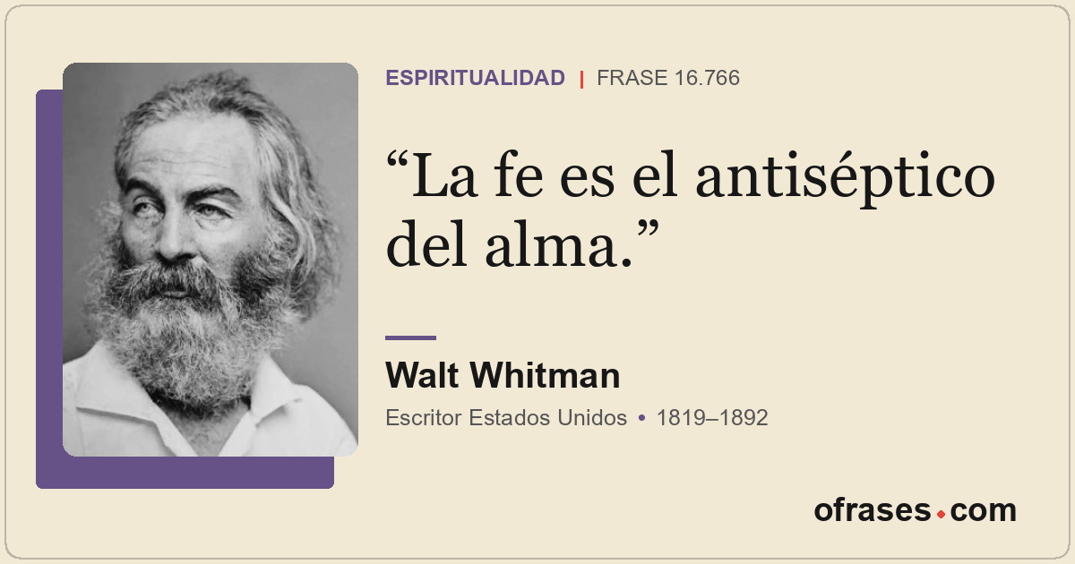 La fe es el antiséptico del alma.