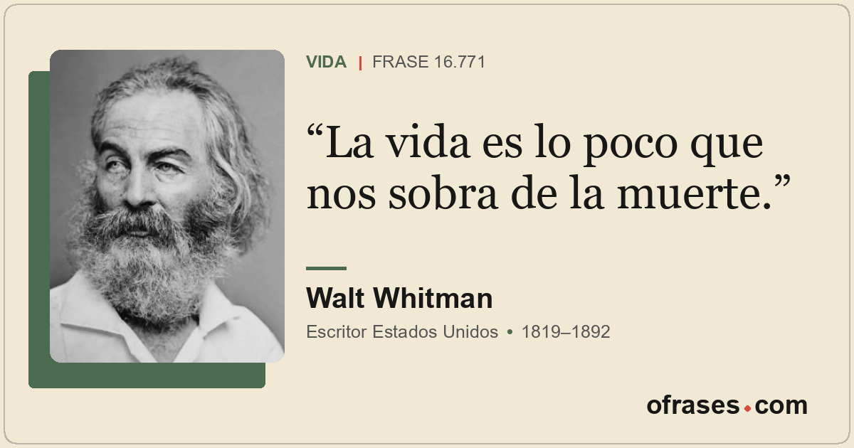 La vida es lo poco que nos sobra de la muerte.