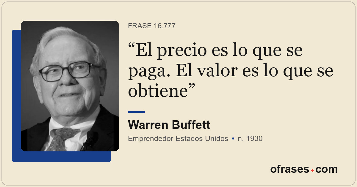 El precio es lo que se paga. El valor es lo que se obtiene
