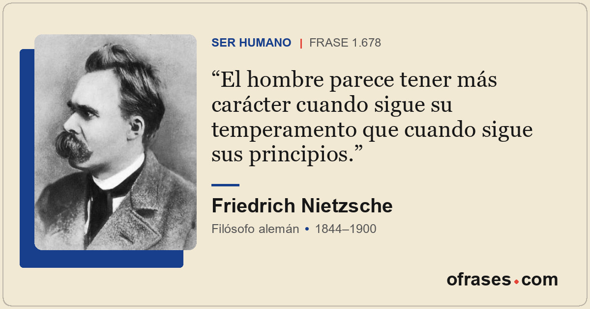 El hombre parece tener más carácter cuando sigue su temperamento que cuando sigu...