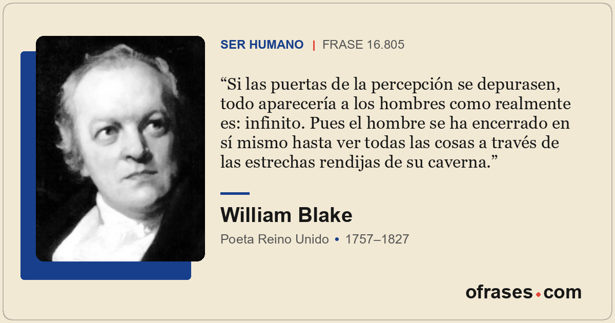 Si las puertas de la percepción se depurasen, todo aparecería a los hombres como...