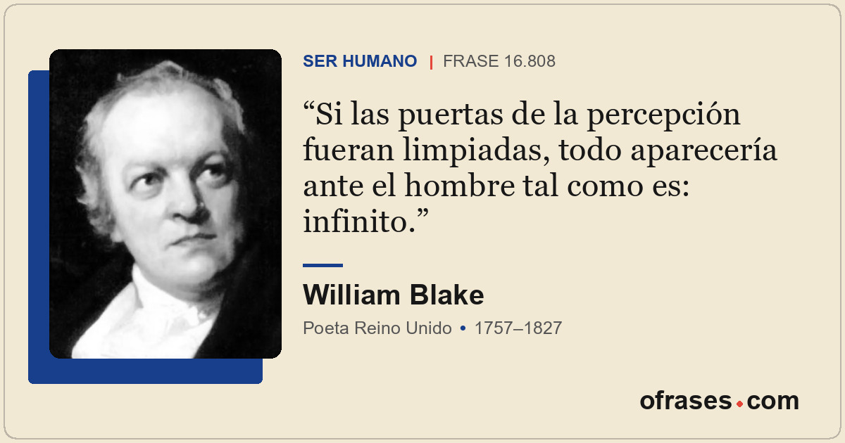 Si las puertas de la percepción fueran limpiadas, todo aparecería ante el hombre...