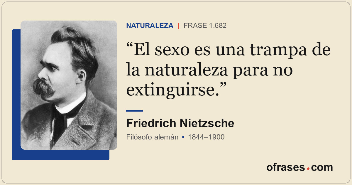 El sexo es una trampa de la naturaleza para no extinguirse.