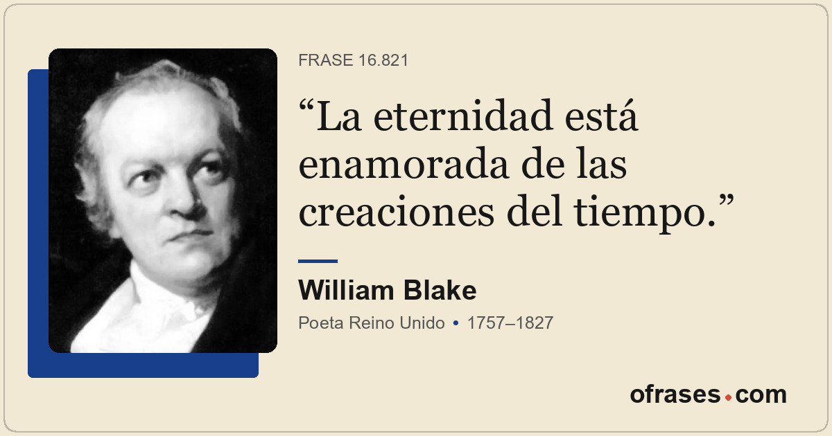 La eternidad está enamorada de las creaciones del tiempo.