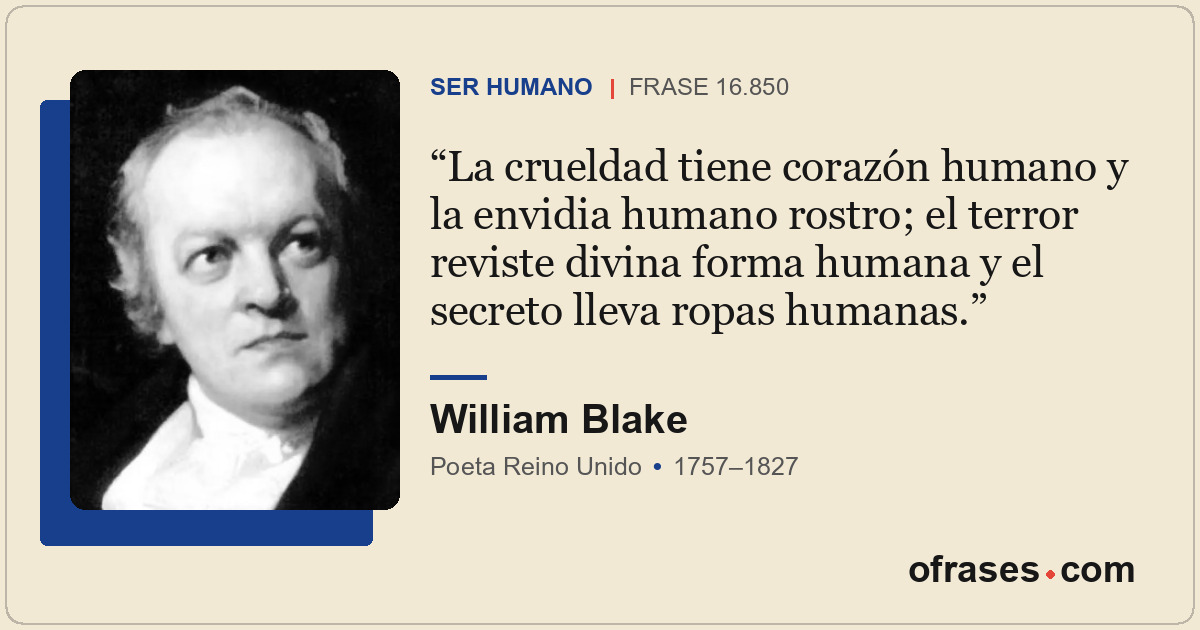 La crueldad tiene corazón humano y la envidia humano rostro; el terror reviste d...