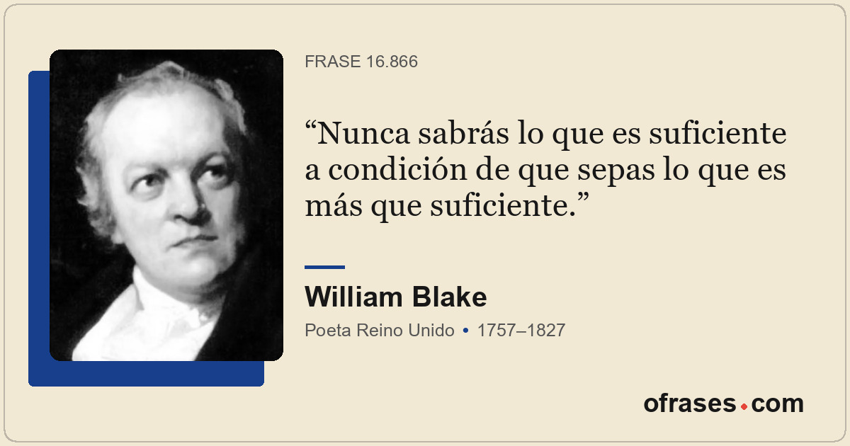 Nunca sabrás lo que es suficiente a condición de que sepas lo que es más que suf...