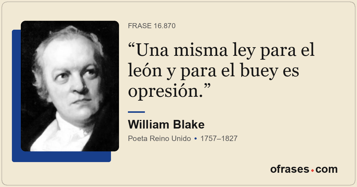 Una misma ley para el león y para el buey es opresión.