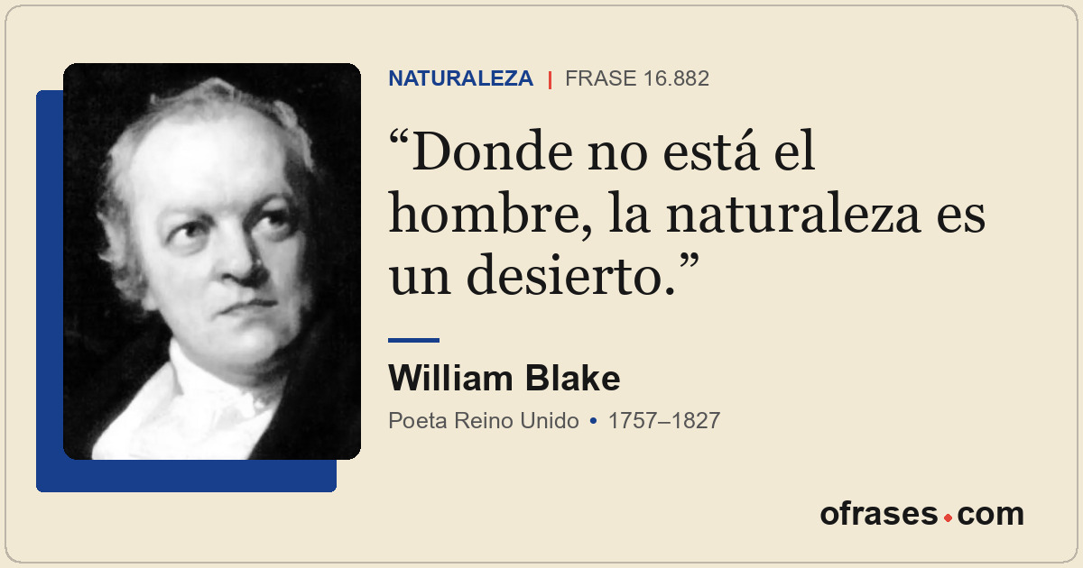 Donde no está el hombre, la naturaleza es un desierto.