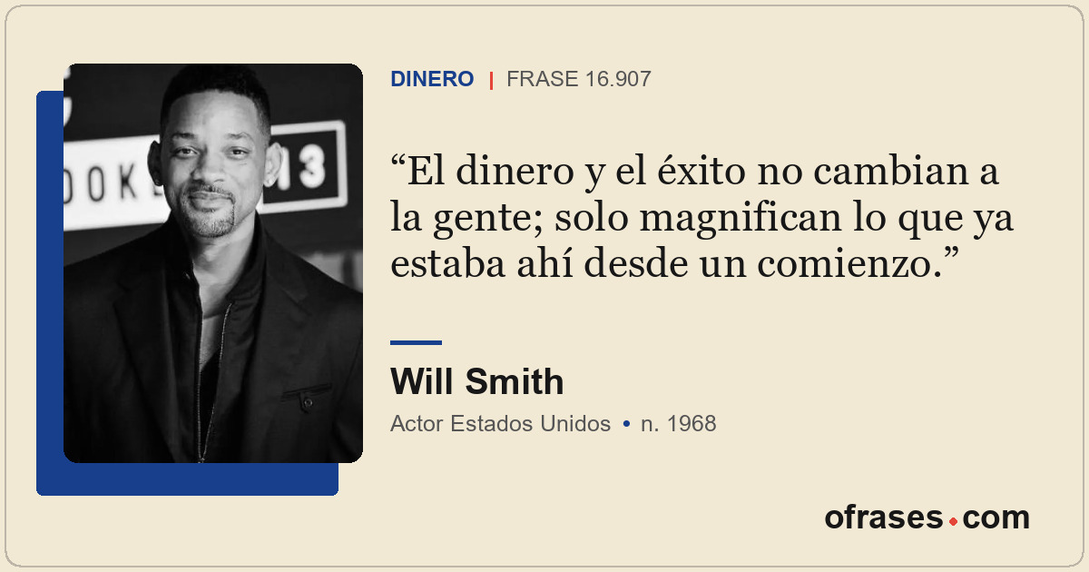El dinero y el éxito no cambian a la gente; solo magnifican lo que ya estaba ahí...