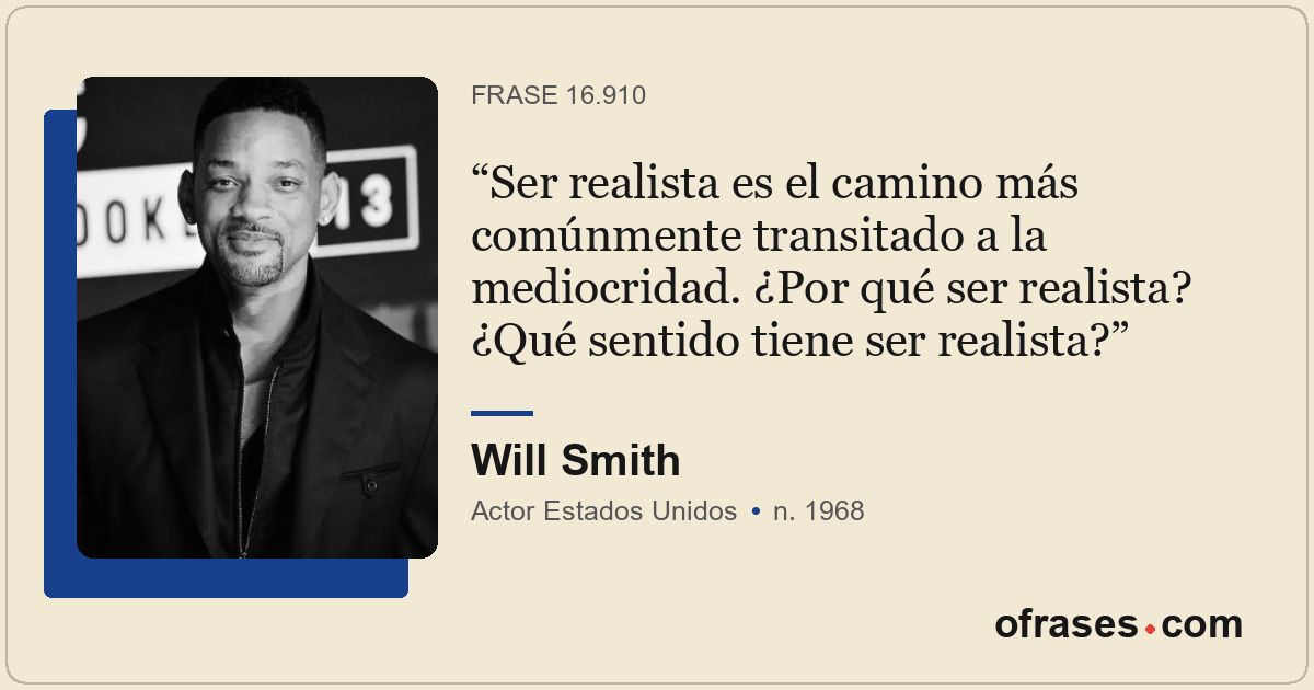 Ser realista es el camino más comúnmente transitado a la mediocridad. ¿Por qué s...