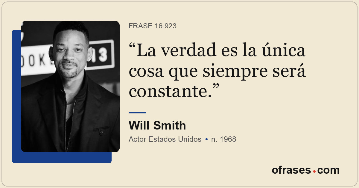 La verdad es la única cosa que siempre será constante.