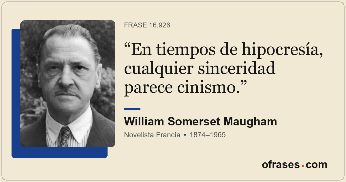 En tiempos de hipocresía, cualquier sinceridad parece cinismo.