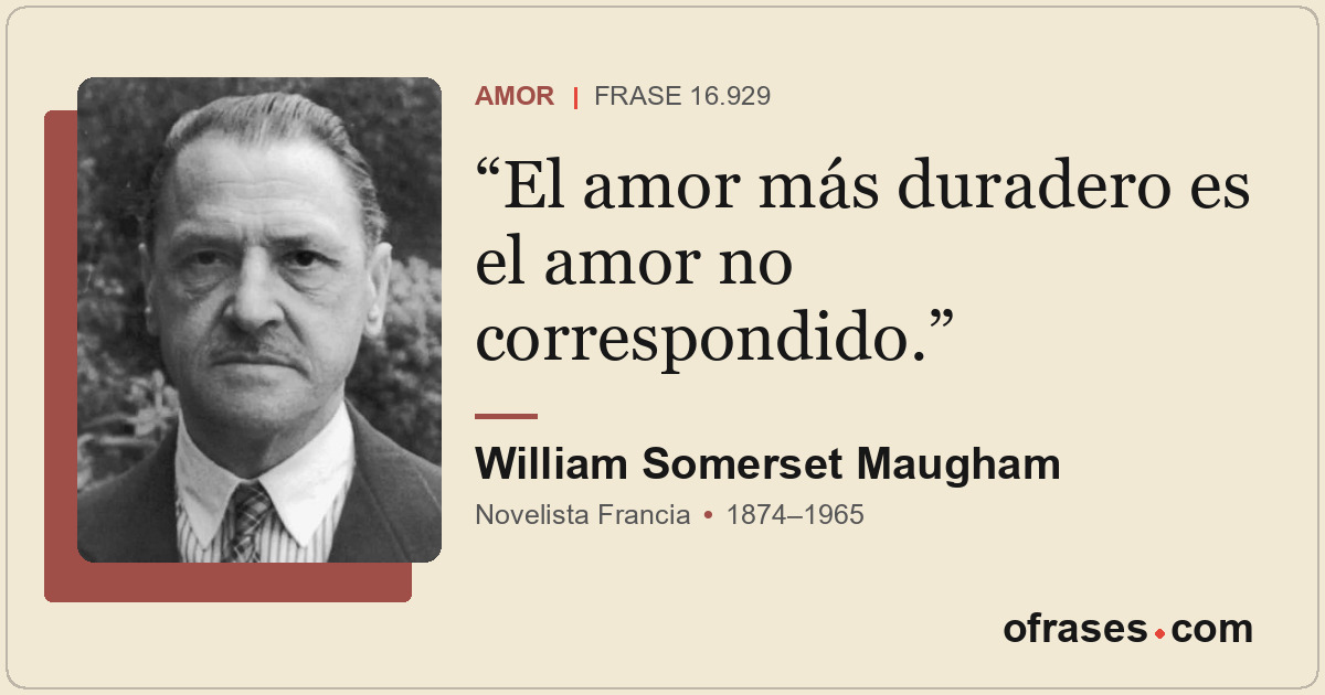 El amor más duradero es el amor no correspondido.