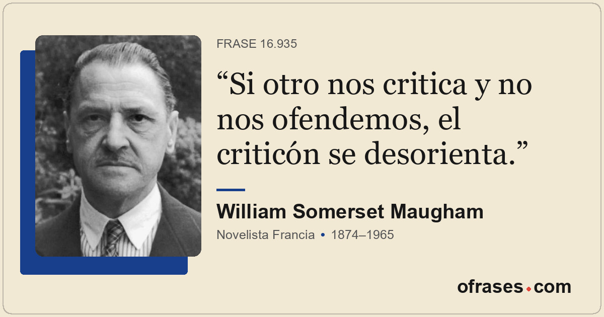 Si otro nos critica y no nos ofendemos, el criticón se desorienta.