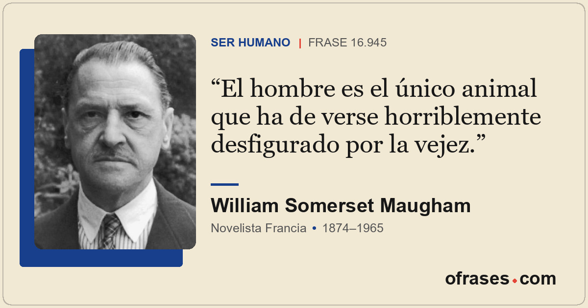 El hombre es el único animal que ha de verse horriblemente desfigurado por la ve...