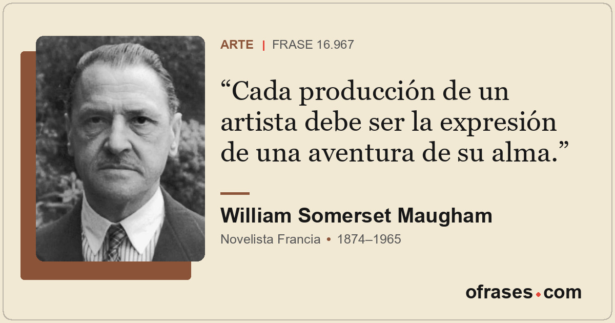 Cada producción de un artista debe ser la expresión de una aventura de su alma.