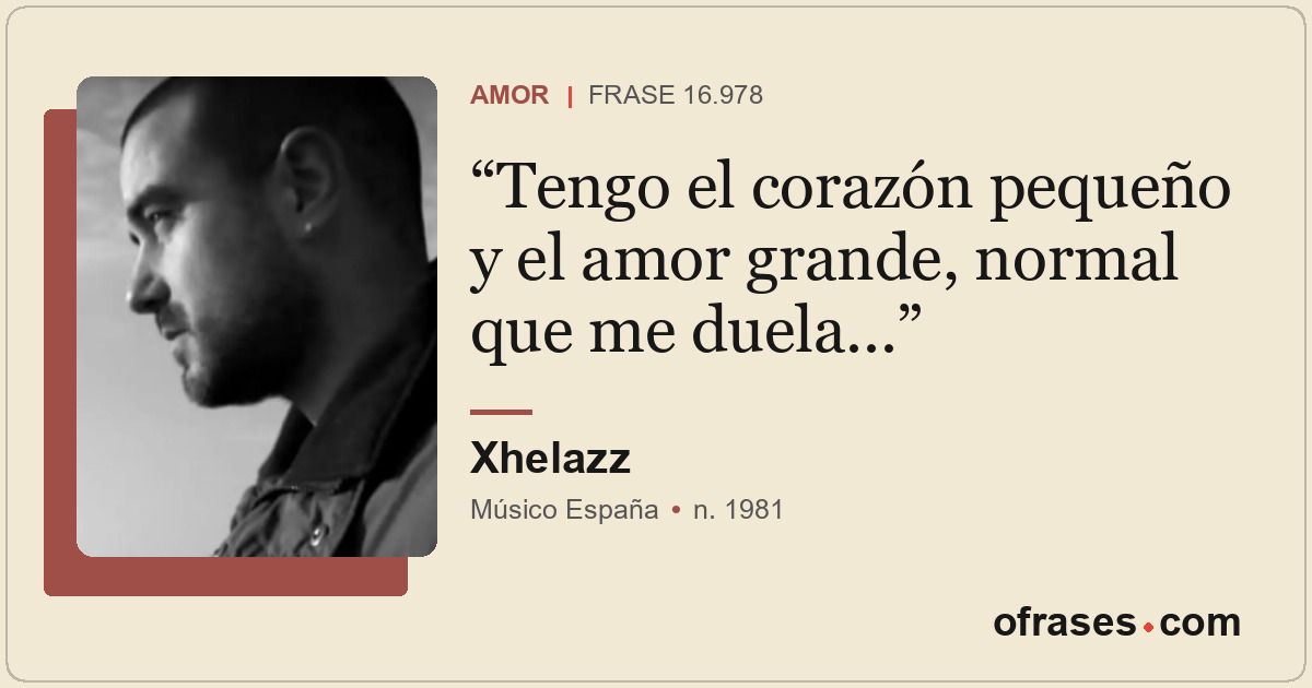 Tengo el corazón pequeño y el amor grande, normal que me duela...