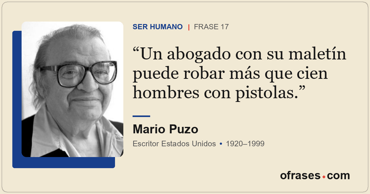 Un abogado con su maletín puede robar más que cien hombres con pistolas.