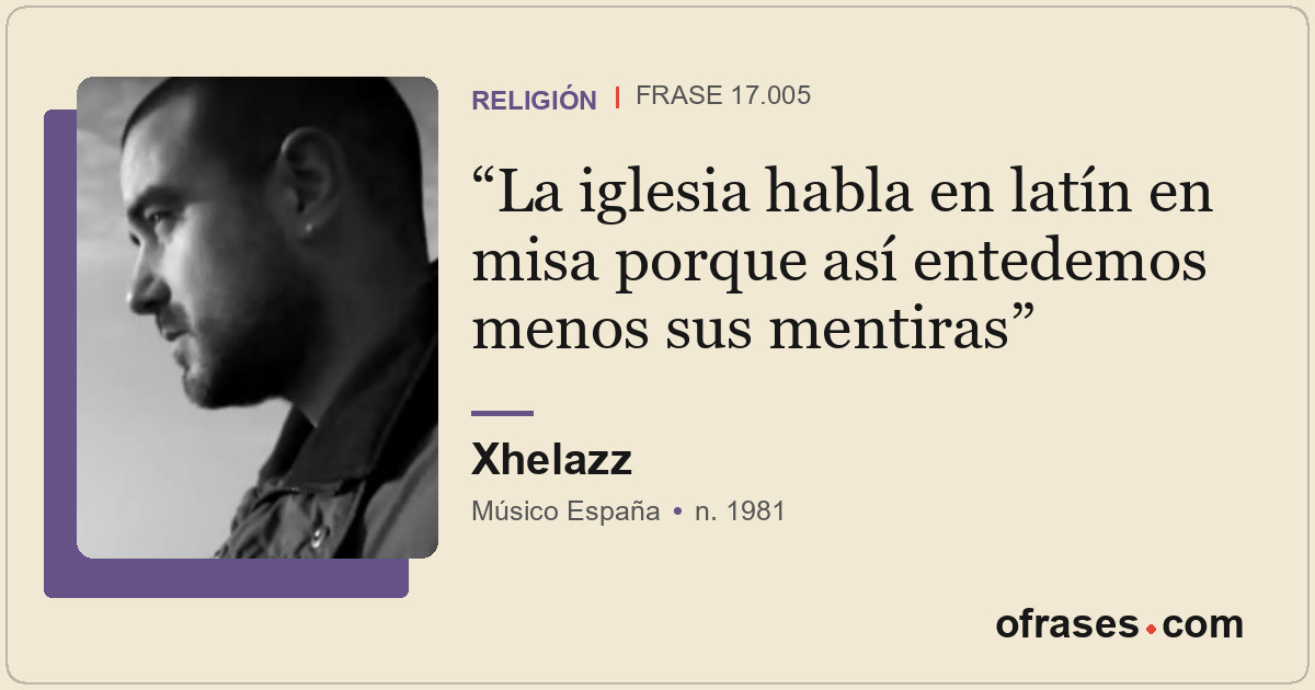 La iglesia habla en latín en misa porque así entedemos menos sus mentiras