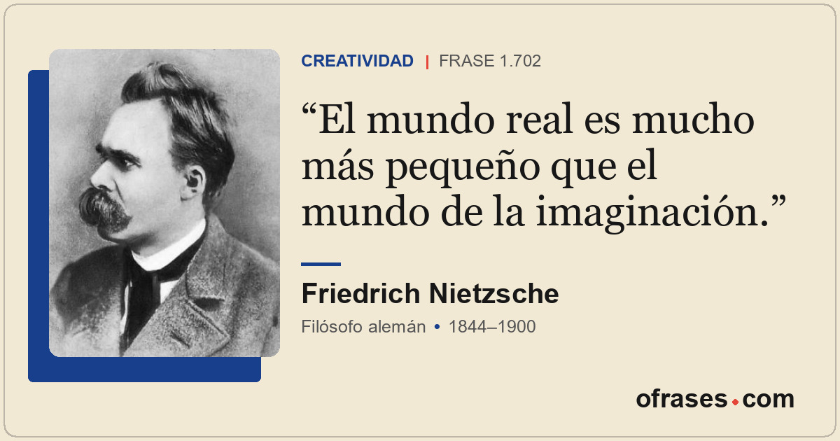 El mundo real es mucho más pequeño que el mundo de la imaginación.
