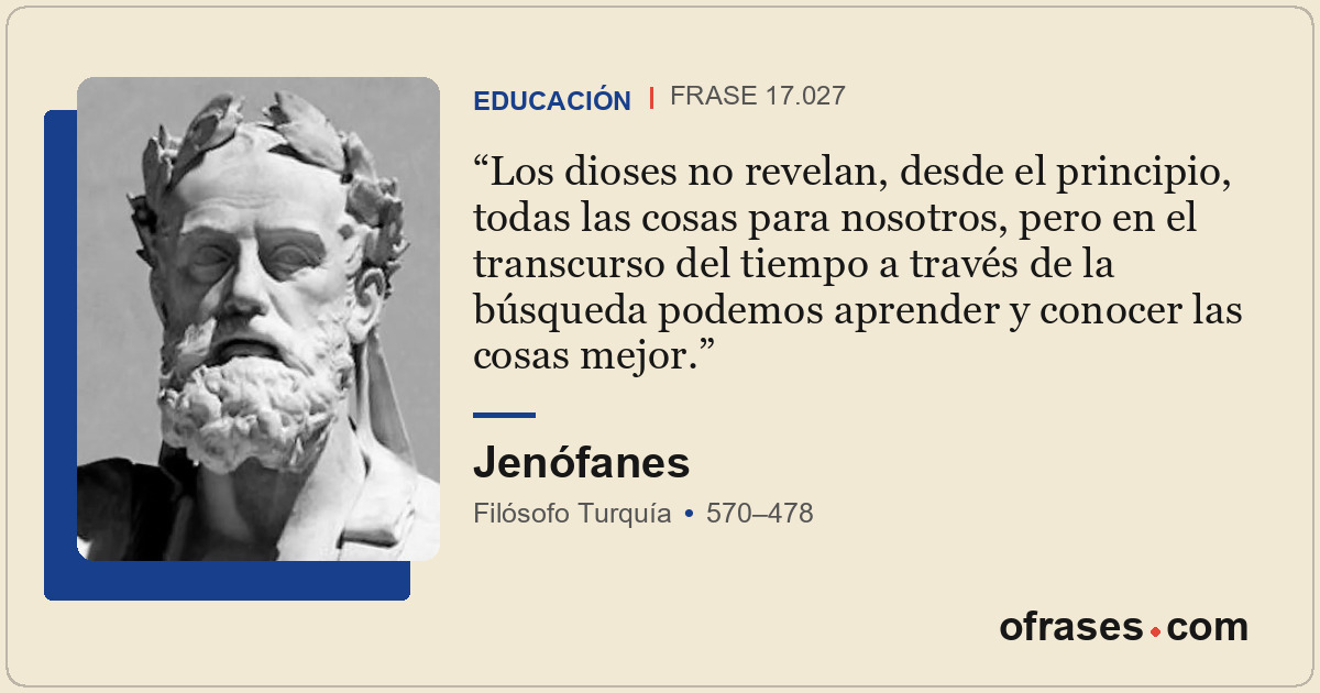 Los dioses no revelan, desde el principio, todas las cosas para nosotros, pero e...