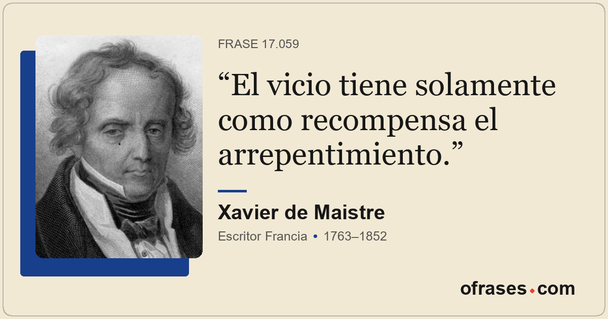 El vicio tiene solamente como recompensa el arrepentimiento.