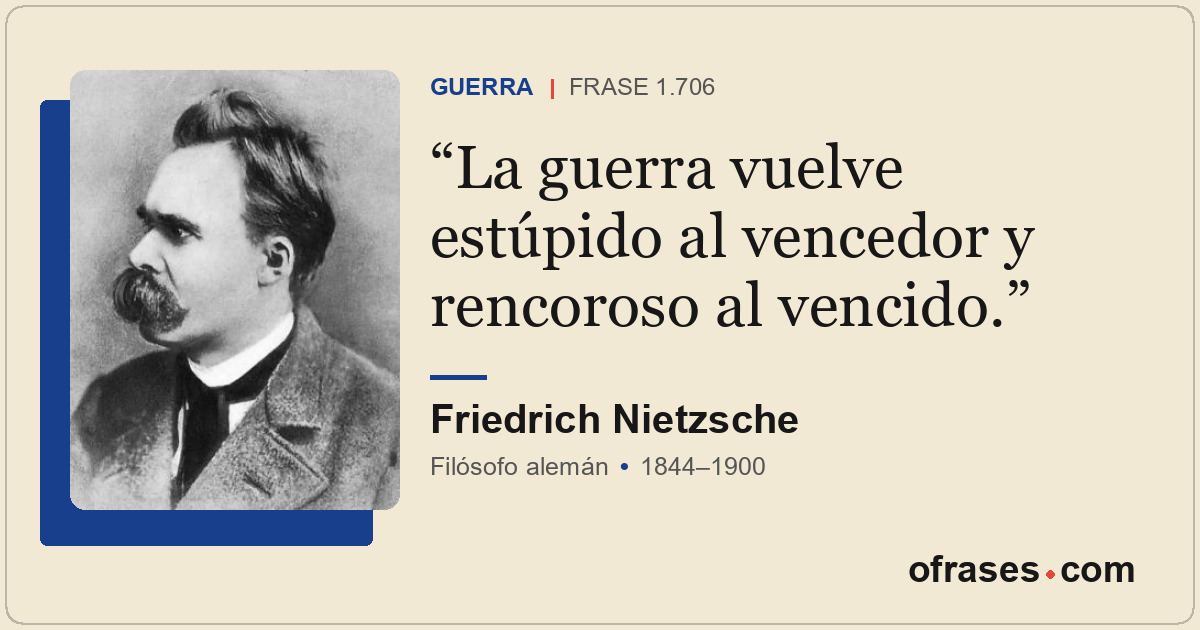 La guerra vuelve estúpido al vencedor y rencoroso al vencido.
