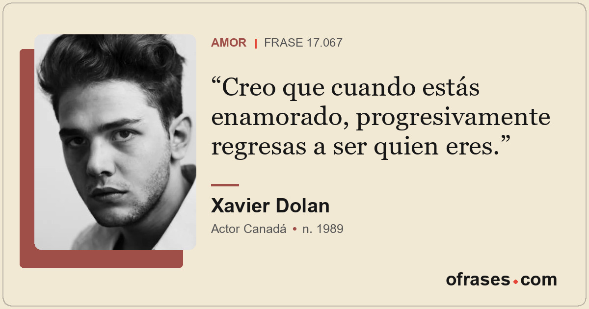 Creo que cuando estás enamorado, progresivamente regresas a ser quien eres.