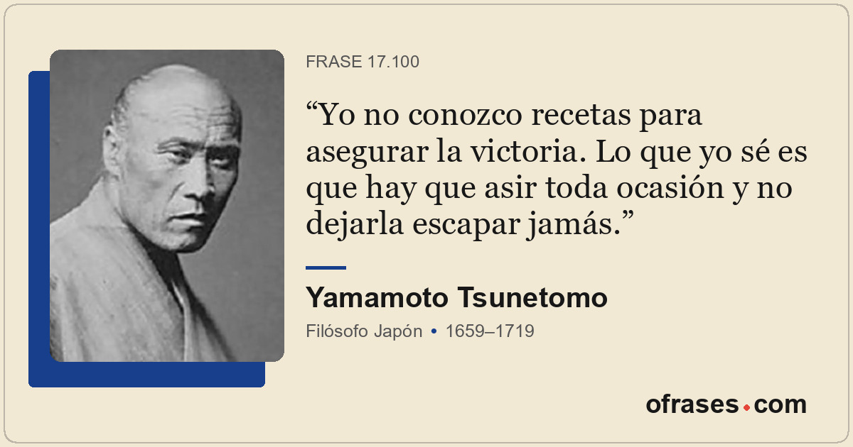 Yo no conozco recetas para asegurar la victoria. Lo que yo sé es que hay que asi...