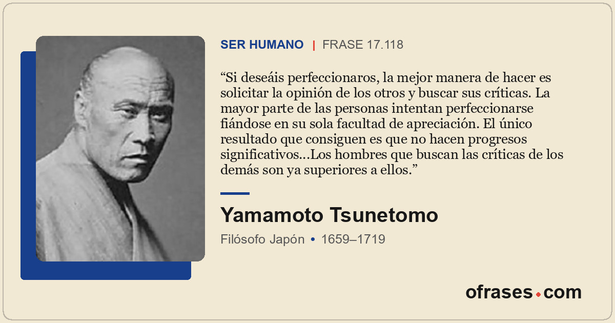 Si deseáis perfeccionaros, la mejor manera de hacer es solicitar la opinión de l...