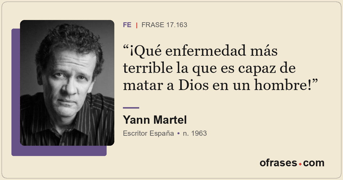 ¡Qué enfermedad más terrible la que es capaz de matar a Dios en un hombre!