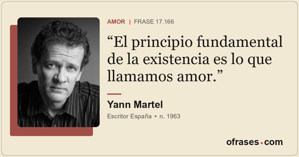 El principio fundamental de la existencia es lo que llamamos amor.