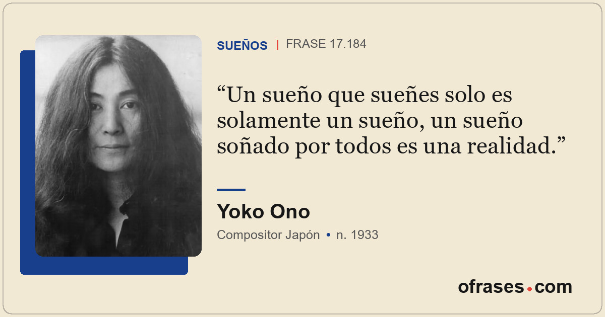 Un sueño que sueñes solo es solamente un sueño, un sueño soñado por todos es una...