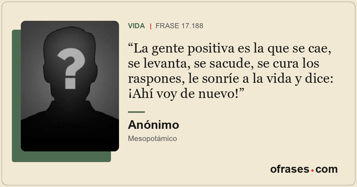 La gente positiva es la que se cae, se levanta, se sacude, se cura los raspones,...