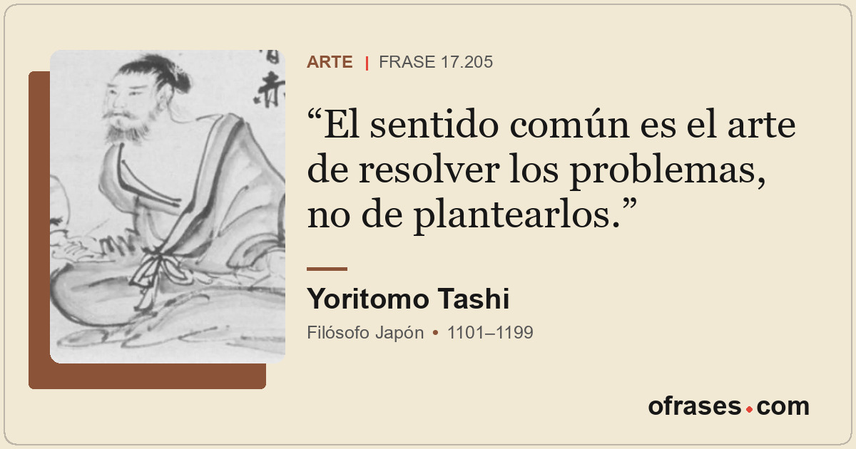 El sentido común es el arte de resolver los problemas, no de plantearlos.