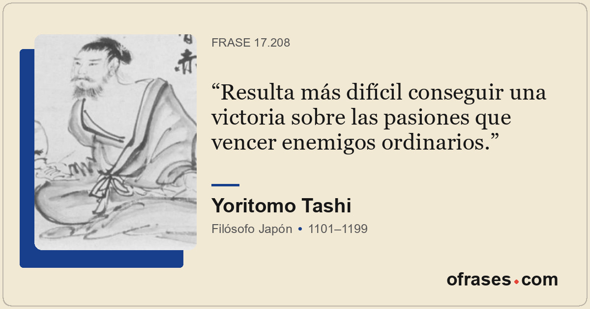 Resulta más difícil conseguir una victoria sobre las pasiones que vencer enemigo...