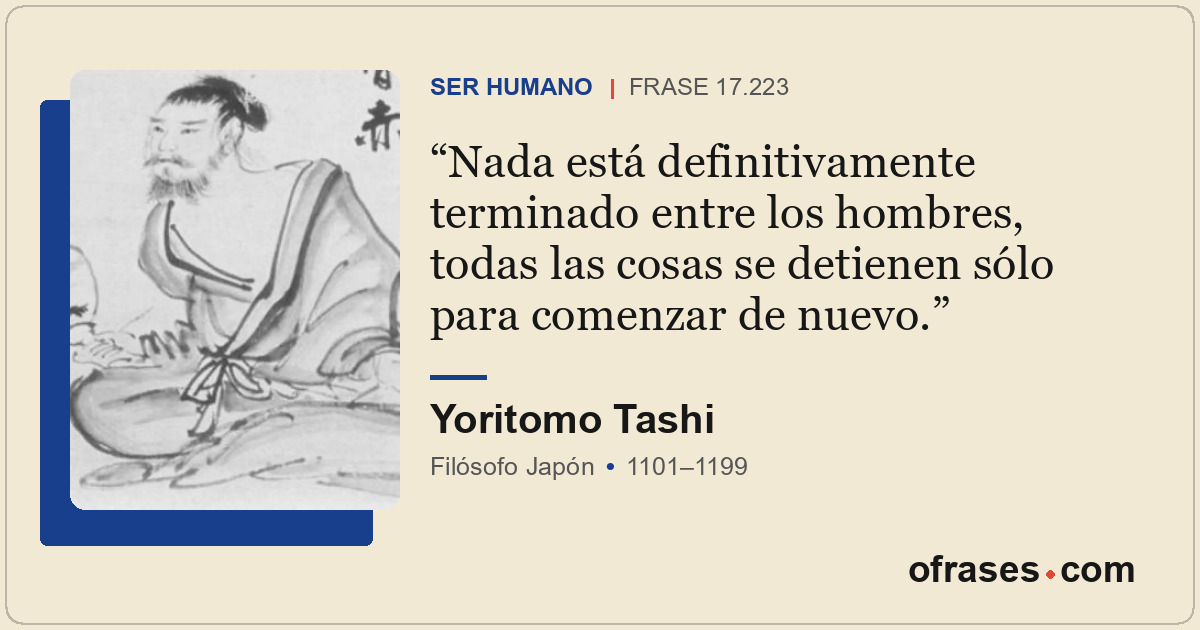 Nada está definitivamente terminado entre los hombres, todas las cosas se detien...