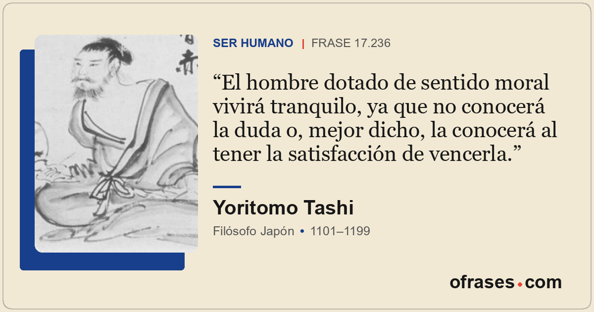 El hombre dotado de sentido moral vivirá tranquilo, ya que no conocerá la duda o...