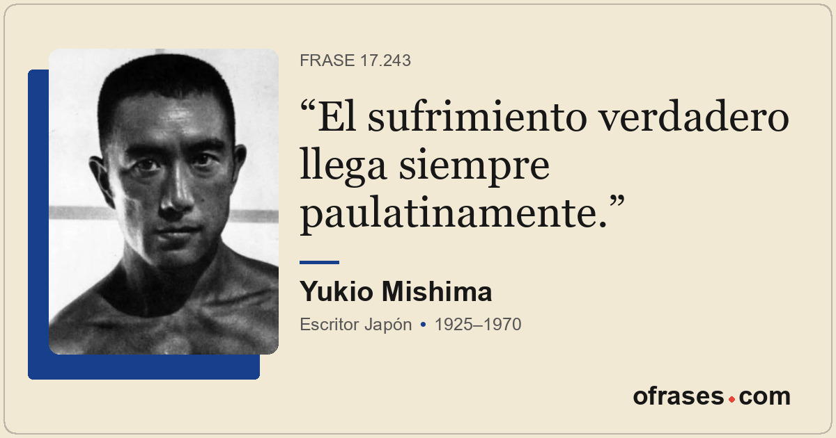 El sufrimiento verdadero llega siempre paulatinamente.