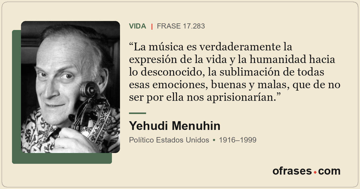 La música es verdaderamente la expresión de la vida y la humanidad hacia lo desc...