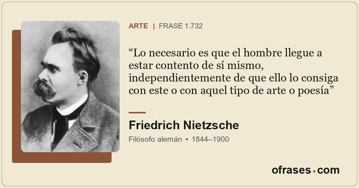 Lo necesario es que el hombre llegue a estar contento de sí mismo, independiente...