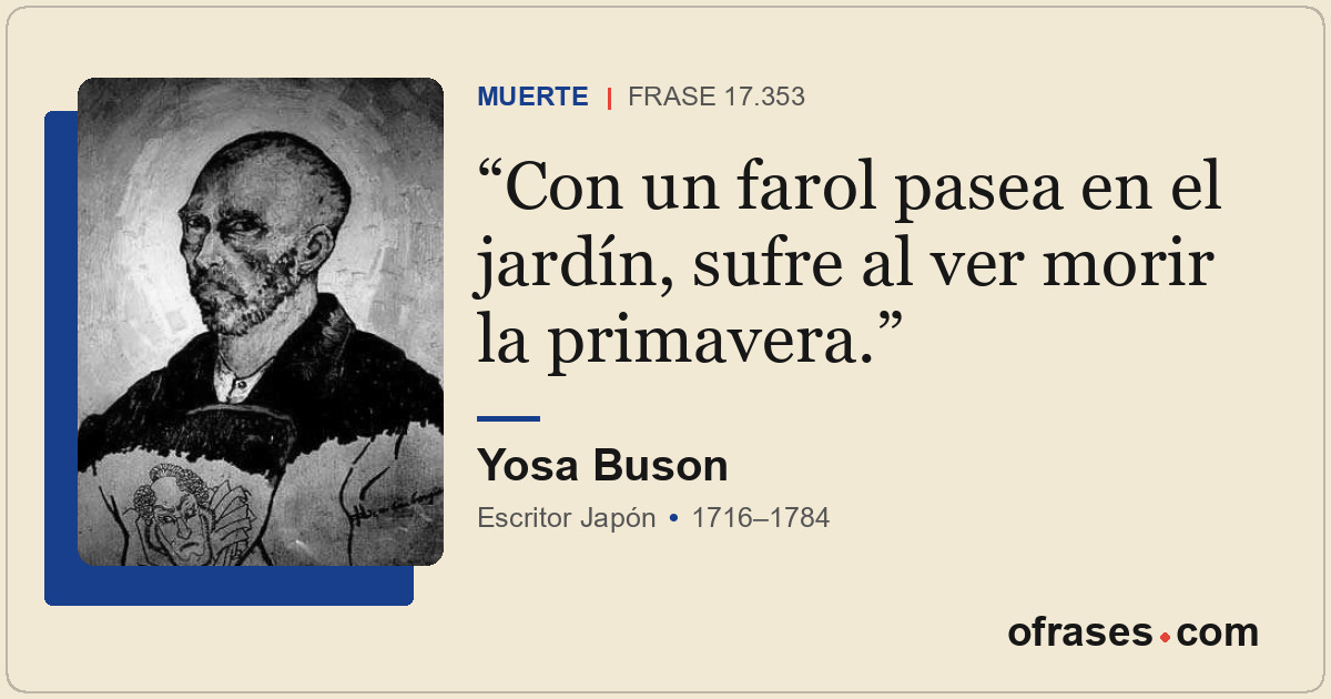 Con un farol pasea en el jardín, sufre al ver morir la primavera.
